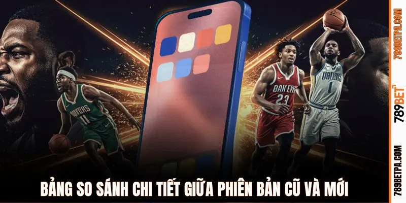 Bảng so sánh chi tiết giữa phiên bản cũ và mới