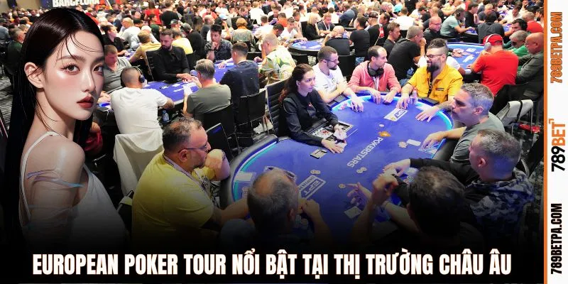 European Poker Tour nổi bật tại thị trường châu Âu