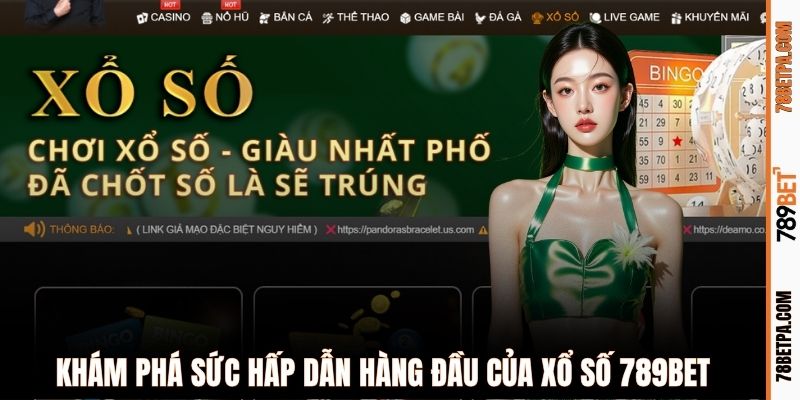Khám phá sức hấp dẫn hàng đầu của xổ số 789BET