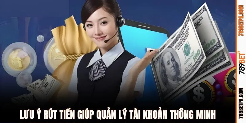 Lưu ý rút tiền giúp quản lý tài khoản thông minh