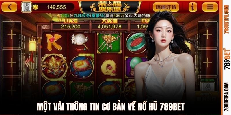 Một vài thông tin cơ bản về nổ hũ 789BET