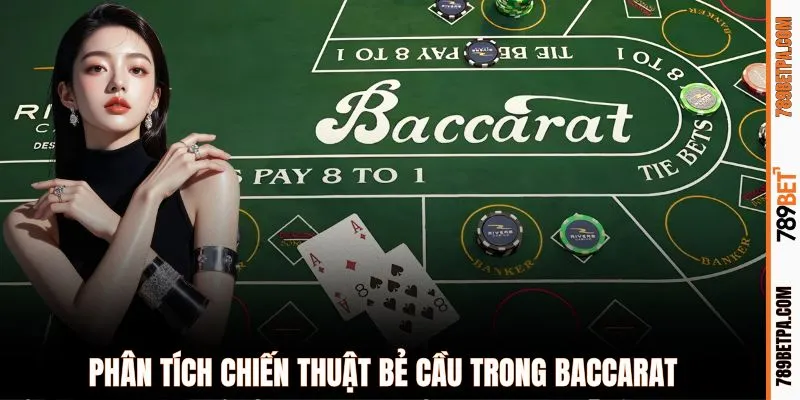 Phân tích chiến thuật bẻ cầu trong Baccarat