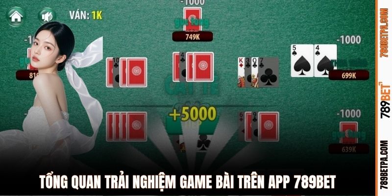 Tổng quan trải nghiệm game bài trên app 789BET