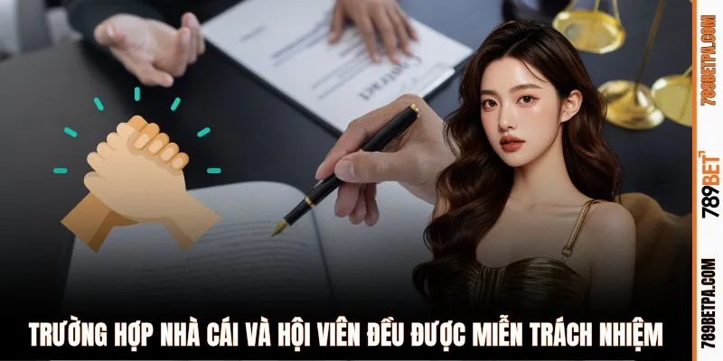 Trường hợp nhà cái và hội viên đều được miễn trách nhiệm